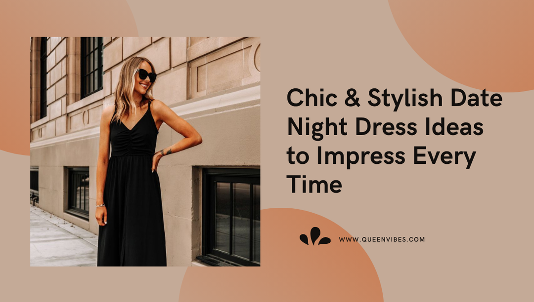Chic & Stylish Date Night Dress Ideas to Impress Every Time