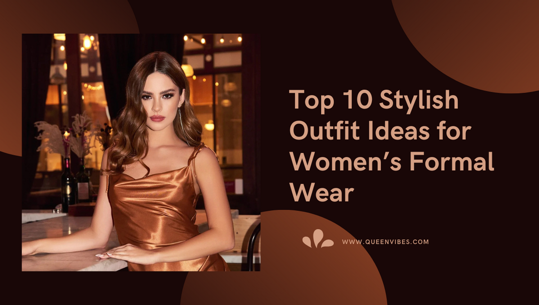 Top 10 Stylish Outfit Ideas for Women’s Formal Wear